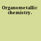 Organometallic chemistry.