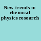 New trends in chemical physics research