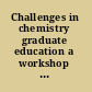Challenges in chemistry graduate education a workshop summary /