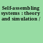Self-assembling systems : theory and simulation /
