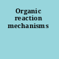 Organic reaction mechanisms