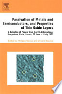 Passivation of metals and semiconductors, and properties of thin oxide layers a selection of papers from the 9th International Symposium, Paris, France, 27 June-1 July 2005 /