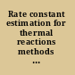 Rate constant estimation for thermal reactions methods and applications /