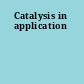 Catalysis in application