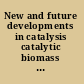 New and future developments in catalysis catalytic biomass conversion /
