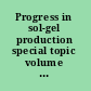 Progress in sol-gel production special topic volume with invited papers only /