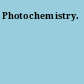 Photochemistry.