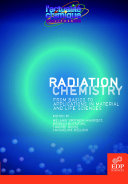 Radiation chemistry from basics to applications in material and life sciences /