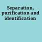Separation, purification and identification