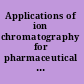 Applications of ion chromatography for pharmaceutical and biological products