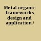 Metal-organic frameworks design and application /