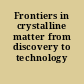 Frontiers in crystalline matter from discovery to technology /