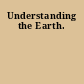 Understanding the Earth.