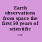 Earth observations from space the first 50 years of scientific achievements /