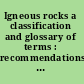 Igneous rocks a classification and glossary of terms : recommendations of the International Union of Geological Sciences, Subcommission on the Systematics of Igneous Rocks /