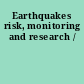 Earthquakes risk, monitoring and research /