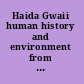 Haida Gwaii human history and environment from the time of loon to the time of the iron people /