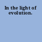 In the light of evolution.