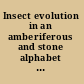 Insect evolution in an amberiferous and stone alphabet proceedings of the 6th International Congress on Fossil Insects, Arthropods and Amber /