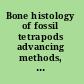 Bone histology of fossil tetrapods advancing methods, analysis, and interpretation /