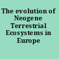 The evolution of Neogene Terrestrial Ecosystems in Europe