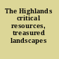The Highlands critical resources, treasured landscapes /