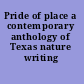 Pride of place a contemporary anthology of Texas nature writing /