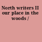 North writers II our place in the woods /