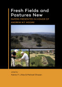 Fresh fields and pastures new : papers presented in honor of Andrew M.T. Moore /