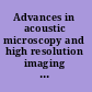 Advances in acoustic microscopy and high resolution imaging from principles to applications /