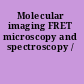 Molecular imaging FRET microscopy and spectroscopy /