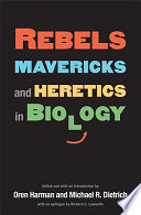 Rebels, mavericks, and heretics in biology