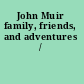 John Muir family, friends, and adventures /