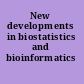 New developments in biostatistics and bioinformatics