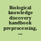 Biological knowledge discovery handbook preprocessing, mining, and postprocessing of biological data /