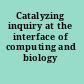 Catalyzing inquiry at the interface of computing and biology
