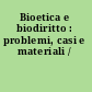 Bioetica e biodiritto : problemi, casi e materiali /