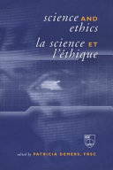 Science and ethics : proceedings of a symposium held in November 2000 under the auspices of the Royal Society of Canada /