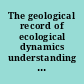 The geological record of ecological dynamics understanding the biotic effects of future environmental change /