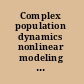Complex population dynamics nonlinear modeling in ecology, epidemiology, and genetics /