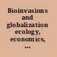 Bioinvasions and globalization ecology, economics, management and policy /