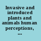Invasive and introduced plants and animals human perceptions, attitudes and approaches to management /