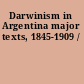 Darwinism in Argentina major texts, 1845-1909 /