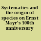 Systematics and the origin of species on Ernst Mayr's 100th anniversary /