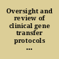 Oversight and review of clinical gene transfer protocols : assessing the role of the recombinant DNA advisory committee /