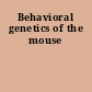 Behavioral genetics of the mouse