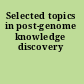 Selected topics in post-genome knowledge discovery