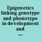 Epigenetics linking genotype and phenotype in development and evolution /