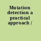 Mutation detection a practical approach /