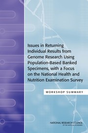 Issues in returning individual results from genome research using population-based banked specimens, with a focus on the National Health and Nutrition Examination Survey : workshop summary /